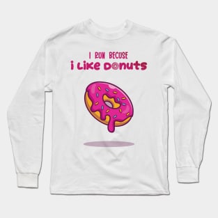 I Run Because I Like Donuts Long Sleeve T-Shirt